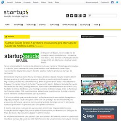 Startup Saúde Brasil: A primeira incubadora pra startups de saúde da América Latina?