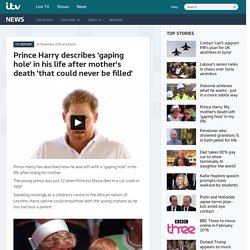 Prince Harry describes 'gaping hole' in his life after mother's death 'that could never be filled'