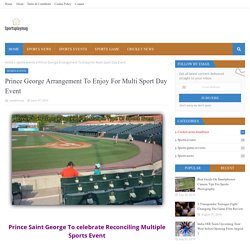 Prince George Arrangement To Enjoy For Multi Sport Day Event