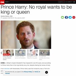 Prince Harry: No royal wants to be king or queen