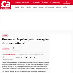 Hormone : la principale messagère de nos émotions !