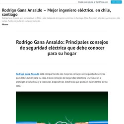 Rodrigo Gana Ansaldo: Principales consejos de seguridad eléctrica que debe conocer para su hogar – Rodrigo Gana Ansaldo – Mejor ingeniero eléctrico. en chile, santiago