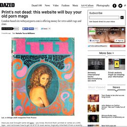 Print's not dead: this website will buy your old porn mags