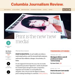 Print is the new 'new media'