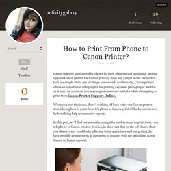 How to Print From Phone to Canon Printer? - activitygalaxy