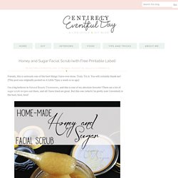 Honey and Sugar Facial Scrub {with Free Printable Label} ~ Entirely Eventful Day