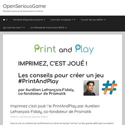 Imprimez c’est joué ! le PrintAndPlay par Aurélien Lefrançois-Fidaly, co-fondateur de Prismatik - OpenSeriousGame