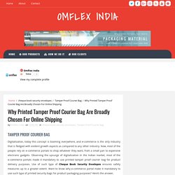 Why Printed Tamper Proof Courier Bag Are Broadly Chosen For Online Shipping - OMFLEX INDIA