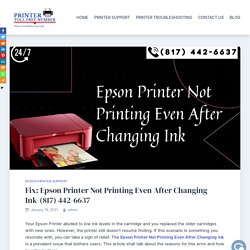 Fix: Epson Printer Not Printing Even After Changing Ink-(817) 442-6637