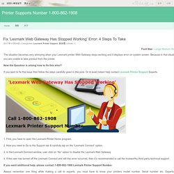 Printer Supports Number 1-800-862-1908 » Fix ‘Lexmark Web Gateway Has Stopped Working’ Error: 4 Steps to take