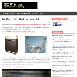 Six 3D printers that are so metal