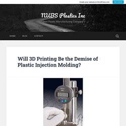 Will 3D Printing Be the Demise of Plastic Injection Molding? – NUBS Plastics Inc