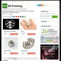 3D Printing Silver Jewelry: Perfect Fit, Unique Designs, All Glamorous