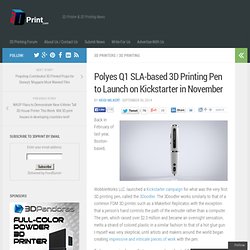 Polyes Q1 SLA-based 3D Printing Pen to Launch on Kickstarter in November