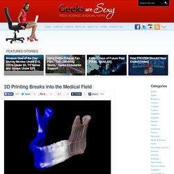 3D Printing Breaks into the Medical Field