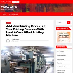 Add New Printing Products In Your Printing Business With Used 4 Color Offset Printing Machine – Web Z Works