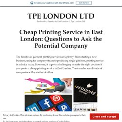 Cheap Printing Service in East London: Questions to Ask the Potential Company – TPE LONDON LTD