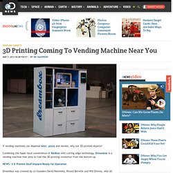 3D Printing Coming to Vending Machine Near You