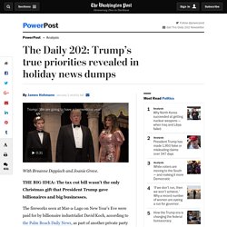 The Daily 202: Trump’s true priorities revealed in holiday news dumps