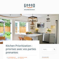 Kitchen Prioritization : priorisez avec vos parties prenantes – Le Blog Goood!