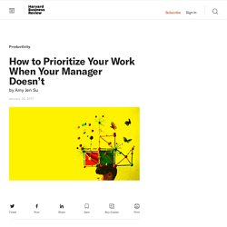 How to Prioritize Your Work When Your Manager Doesn’t - Harvard Business Review - Pocket