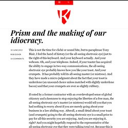 Prism and the making of our idiocracy.