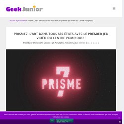 Prisme7, le premier jeu vidéo du Centre Pompidou