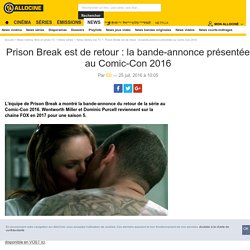 Prison Break est de retour : la bande-annonce présentée au Comic-Con 2016