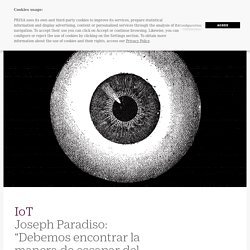 Privacidad: Joseph Paradiso: “Debemos encontrar la manera de escapar del monitoreo y la vigilancia continua”