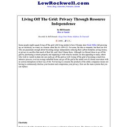 Living Off The Grid: Privacy Through Resource Independence by Bill Rounds