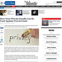 How Your Private Emails Can Be Used Against You in Court - Rebecca J. Rosen - Technology