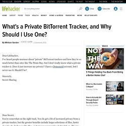 What's a Private BitTorrent Tracker, and Why Should I Use One?