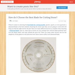 How do I Choose the Best Blade for Cutting Stone?