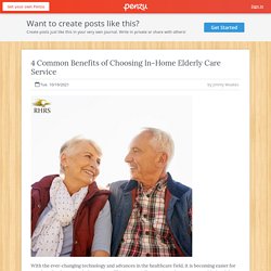 4 Common Benefits of Choosing In-Home Elderly Care Service