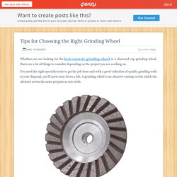 Tips for Choosing the Right Grinding Wheel