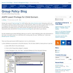 AGPM Least Privilege for Child Domain - Group Policy Team Blog