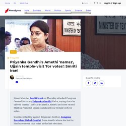 Priyanka Gandhi's Amethi 'namaz', Ujjain temple-visit 'for votes': Smriti Irani