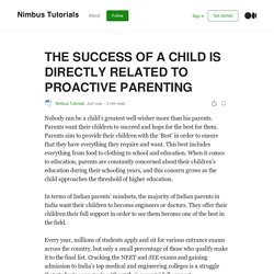 THE SUCCESS OF A CHILD IS DIRECTLY RELATED TO PROACTIVE PARENTING