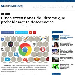 Cinco extensiones de Chrome que probablemente desconocías