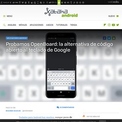 Probamos OpenBoard: la alternativa de código abierto al teclado de Google