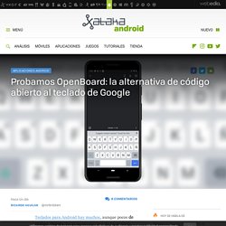 Probamos OpenBoard: la alternativa de código abierto al teclado de Google