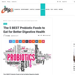 The 5 BEST Probiotic Foods to Eat for Better Digestive Health
