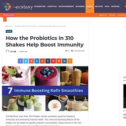 How the Probiotics in 310 Shakes Help Boost Immunity