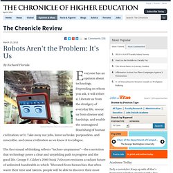 Robots Aren't the Problem: It's Us - The Chronicle Review