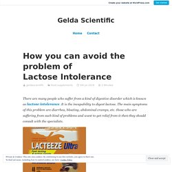 How you can avoid the problem of Lactose Intolerance – Gelda Scientific