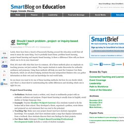Should I teach problem-, project-, or inquiry-based learning? SmartBlogs