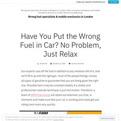 Have You Put the Wrong Fuel in Car? No Problem, Just Relax – Wrong fuel specialists & mobile mechanics in London