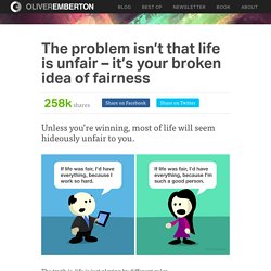 The problem isn’t that life is unfair – it’s your broken idea of fairness