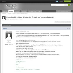 Perte De Mon Raid 5 Suite Au Problème "system Booting" - Systeme & Gestion du volume des disques - QnapClub.fr