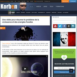 Une vidéo pour résumer le problème de la croissance et des energies fossiles « Korben Korben